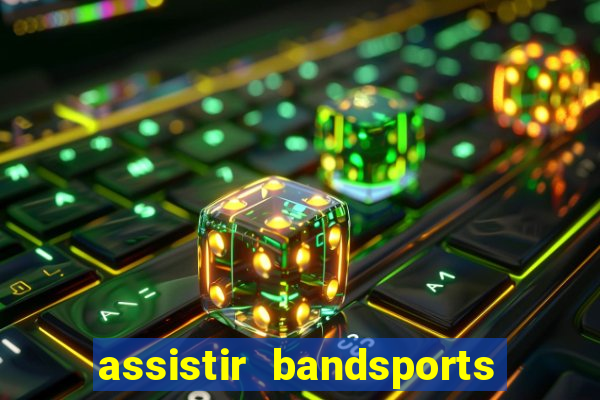 assistir bandsports ao vivo gratis